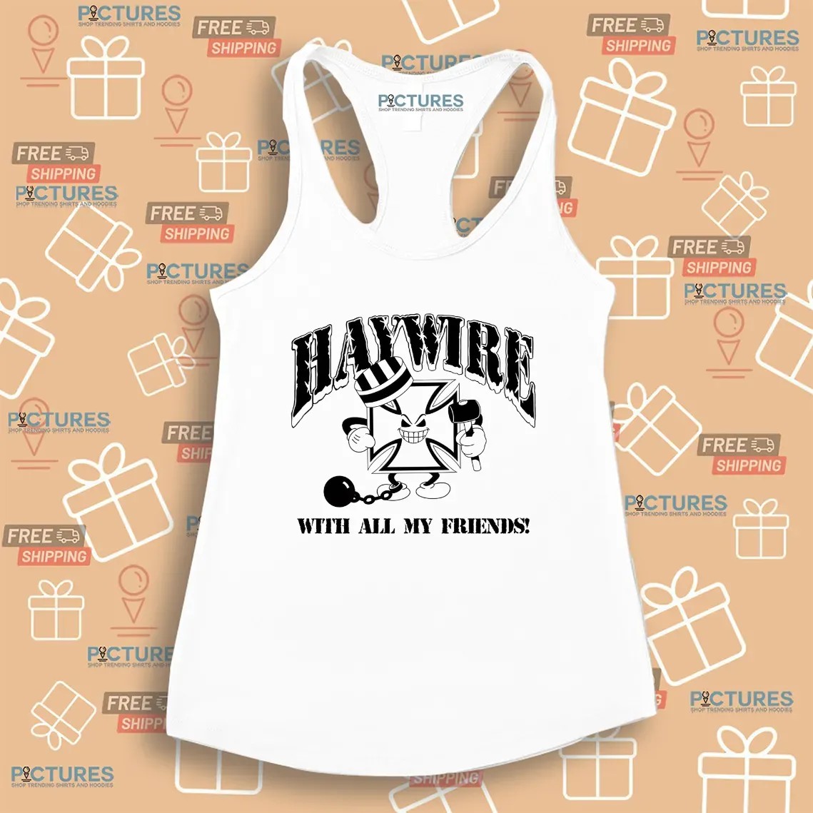 Haywire With All Of My Friends I Don't Care If I Get Caught T Shirt