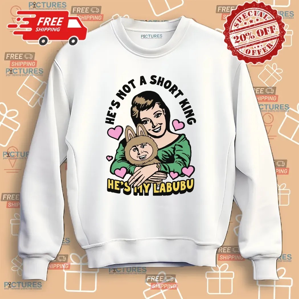 He's Not A Short King He's My Labubu Meme T Shirt