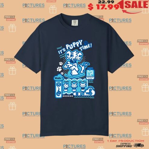 Hey It's Puppy Time Become The Pup You're Meant To Be T Shirt