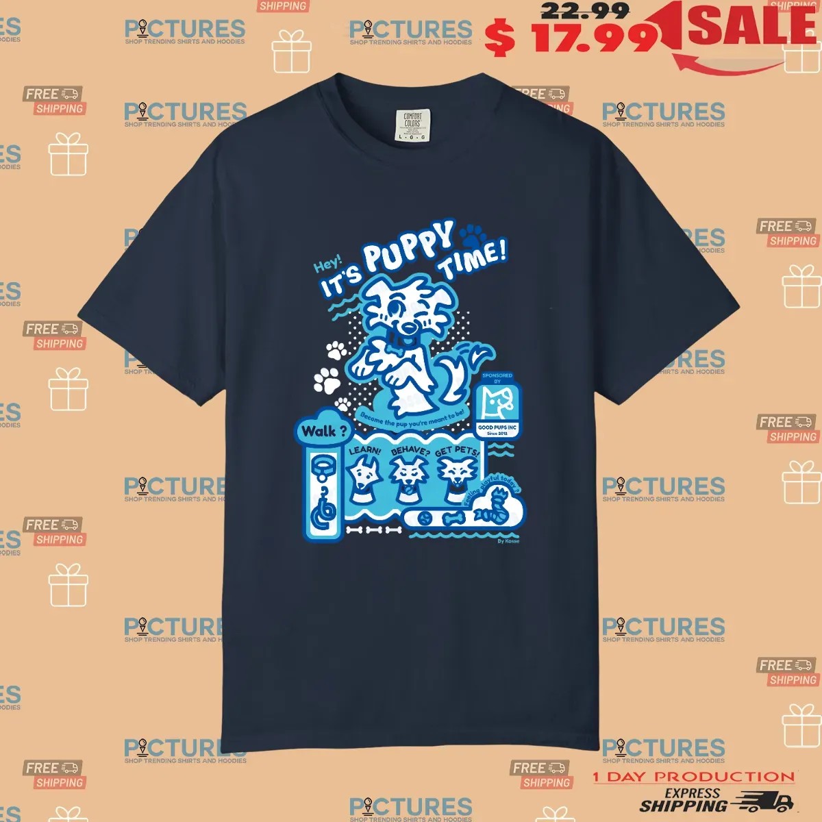 Hey It's Puppy Time Become The Pup You're Meant To Be T Shirt