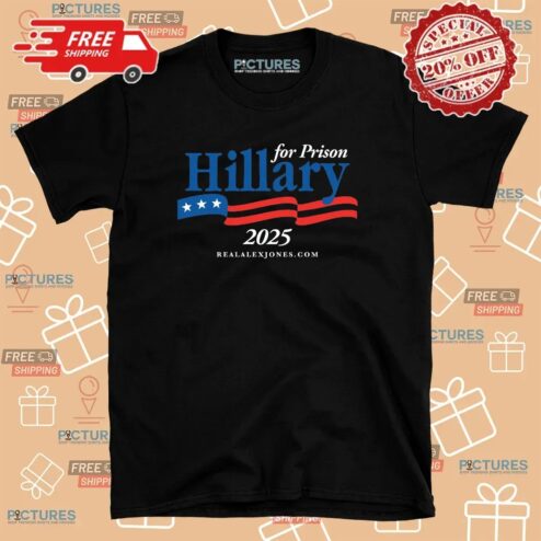 Hillary For Prison 2025 T Shirt