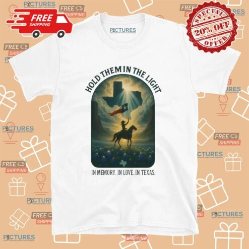 Hold Them In The Light In Memory In Love In Texas Cowboy T Shirt
