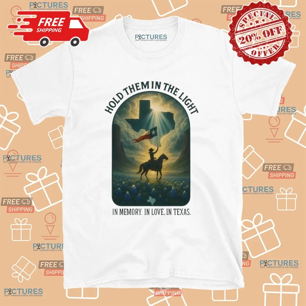 Hold Them In The Light In Memory In Love In Texas Cowboy T Shirt