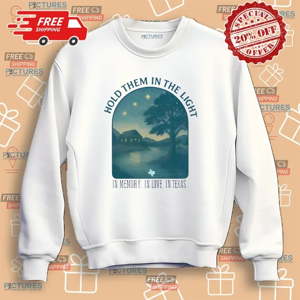 Hold Them In The Light In Memory In Love In Texas T Shirt