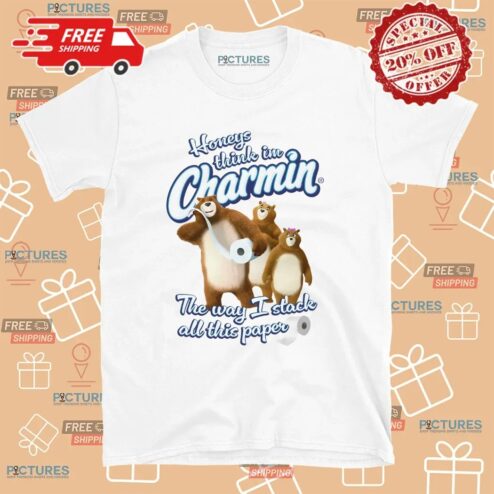 Honeys Think I'm Charmin The Way I Stack All This Paper Bears Meme T Shirt