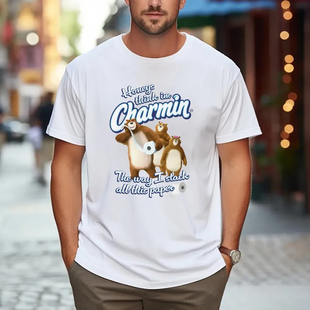 Honeys Think I'm Charmin The Way I Stack All This Paper Bears Meme T Shirt