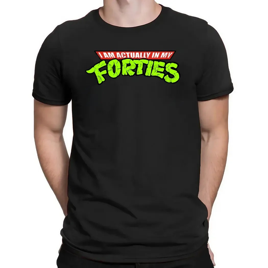 I Am Actually In My Forties Ninja Turtle Humor Parody T Shirt