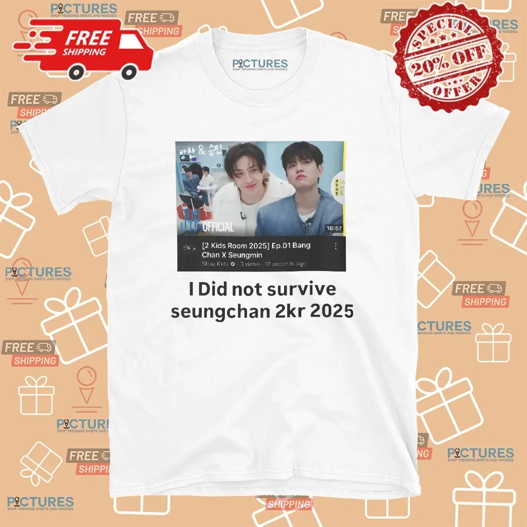 I Did Not Survive Seungchan 2KR 2025 Bang Chan Seungmin Stray Kids T Shirt I Did Not Survive Seungchan 2KR 2025 Bang Chan Seungmin Stray Kids T Shirt