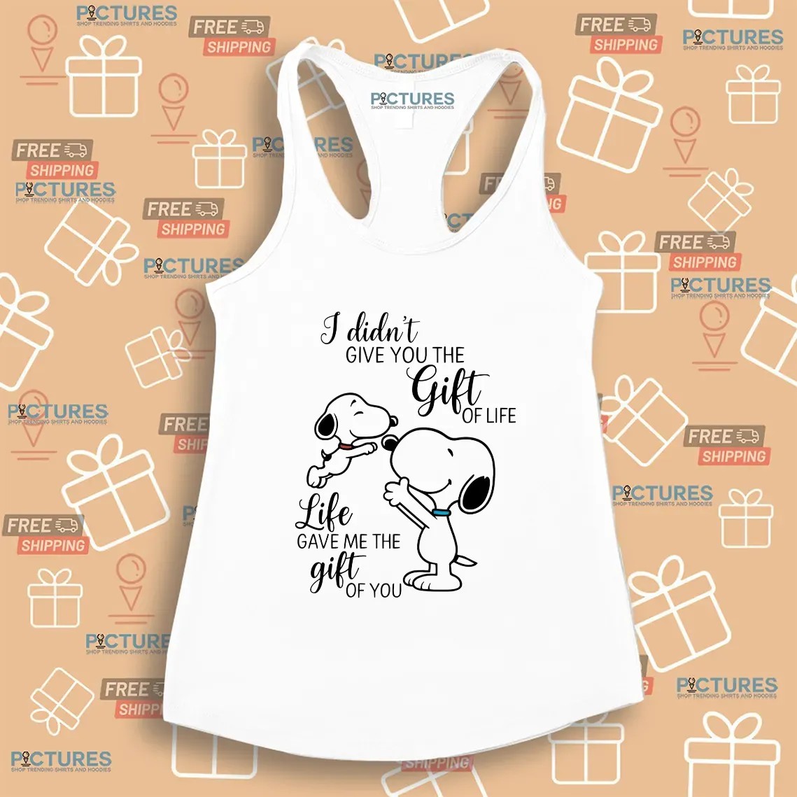 I Didn't Give You The Gift Of Life Snoopy Life Gave Me The Gift Of You T Shirt