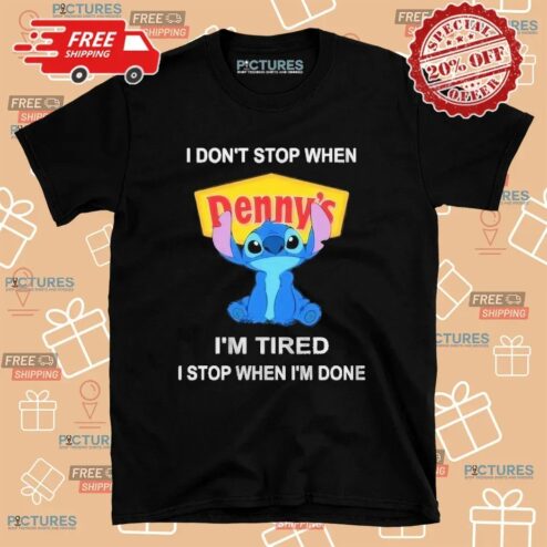 I Don’t Stop When Denny’s I'm Tired I Stop When I’m Done Stitch T Shirt