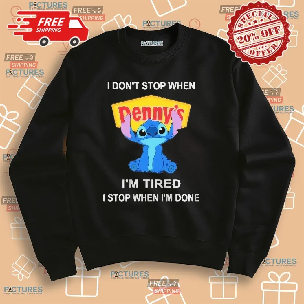 I Don’t Stop When Denny’s I'm Tired I Stop When I’m Done Stitch T Shirt