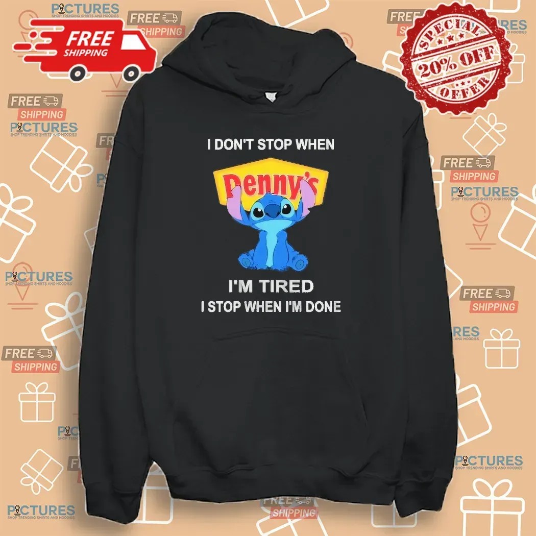 I Don’t Stop When Denny’s I'm Tired I Stop When I’m Done Stitch T Shirt