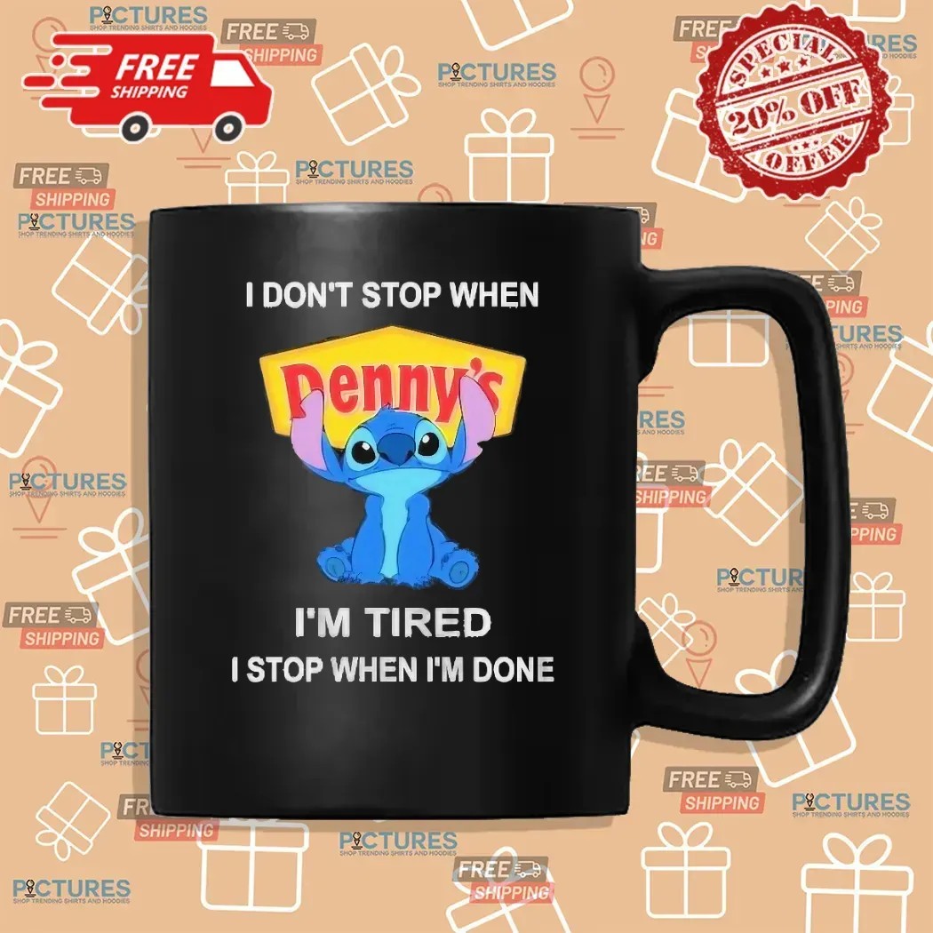 I Don’t Stop When Denny’s I'm Tired I Stop When I’m Done Stitch T Shirt