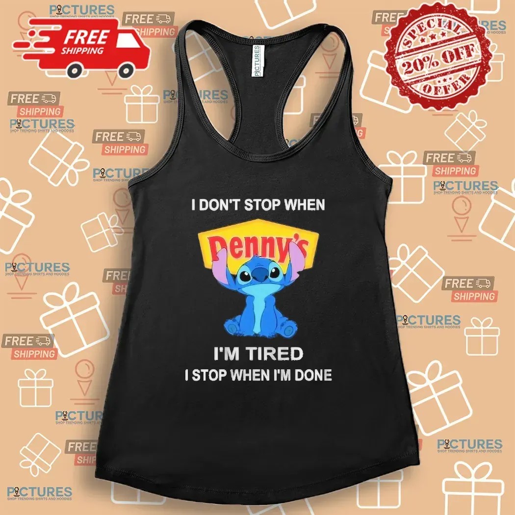 I Don’t Stop When Denny’s I'm Tired I Stop When I’m Done Stitch T Shirt