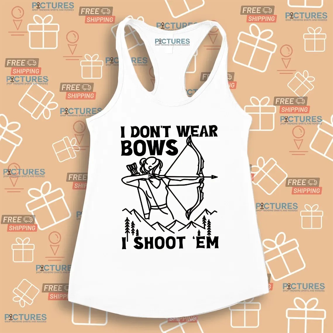 I Don't Wear Bows I Shoot 'em Girl Archer T Shirt