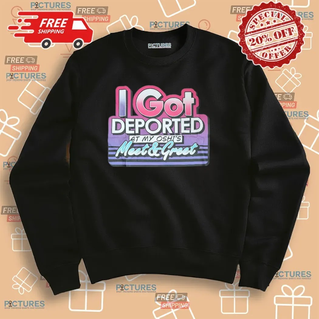 I Got Deported At My Oshi's Meet & Greet Meme T Shirt