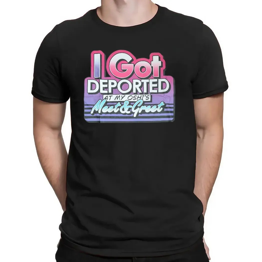 I Got Deported At My Oshi's Meet & Greet Meme T Shirt