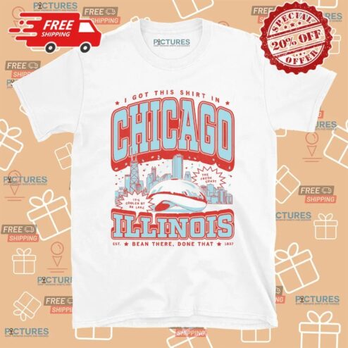 I Got This Shirt In Chicago Illinois Est 1837 Bean There Done That T Shirt