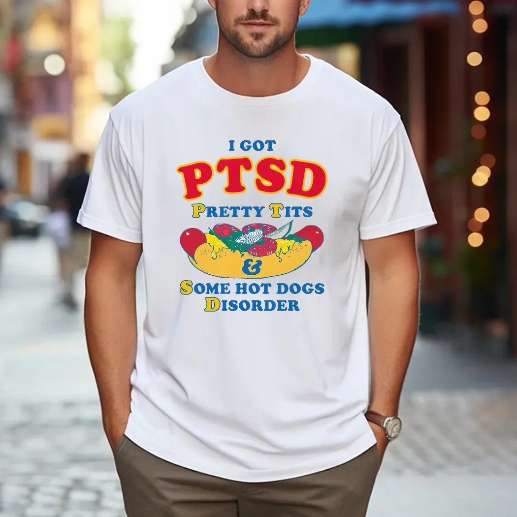 I Have PTSD Pretty Tits and Some Hot Dogs Disorder Meme T Shirt