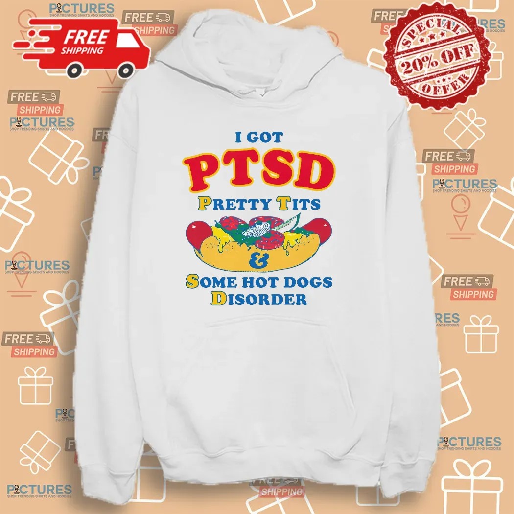 I Have PTSD Pretty Tits and Some Hot Dogs Disorder Meme T Shirt
