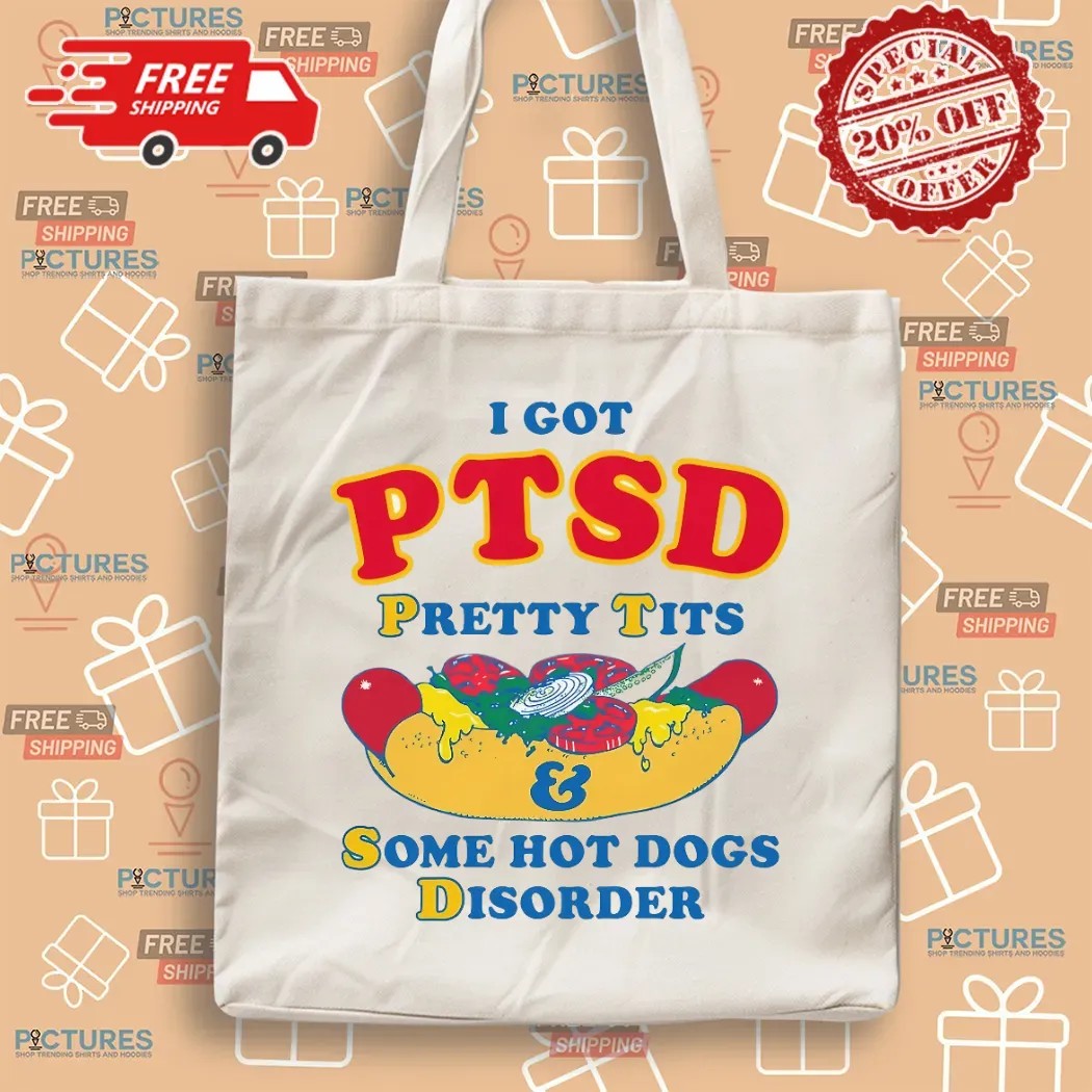 I Have PTSD Pretty Tits and Some Hot Dogs Disorder Meme T Shirt
