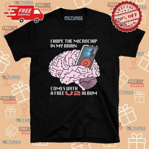 I Hope The Microchip In My Brain Comes With A Free U2 Album T Shirt