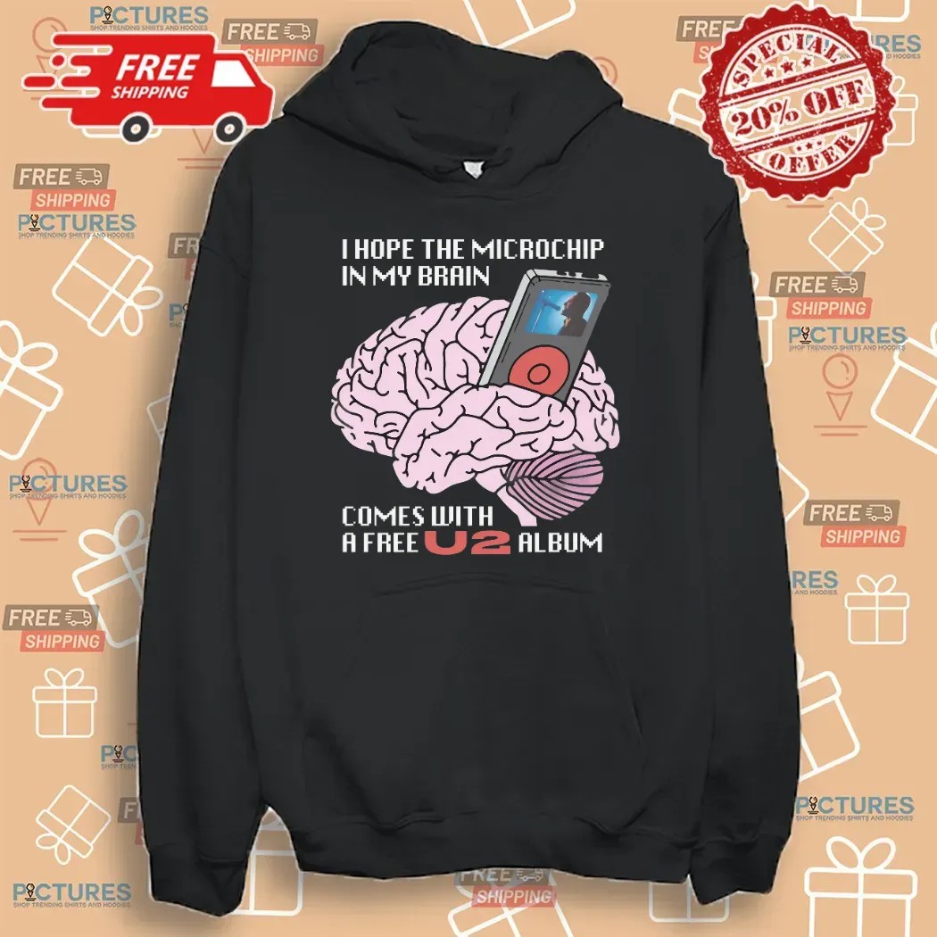 I Hope The Microchip In My Brain Comes With A Free U2 Album T Shirt