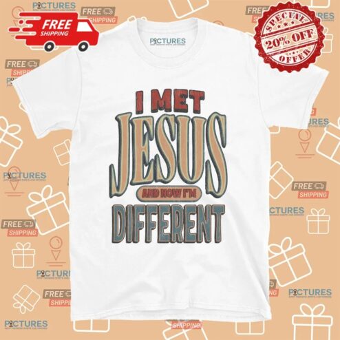 I Met Jesus And Now I'm Different Christian T Shirt