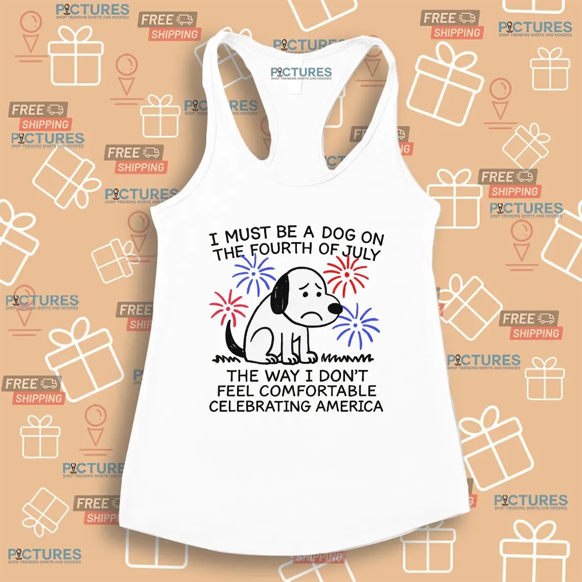 I Must Be A Dog On The Fourth Of July The Way I Don't Feel Comfortable Celebrating America T Shirt