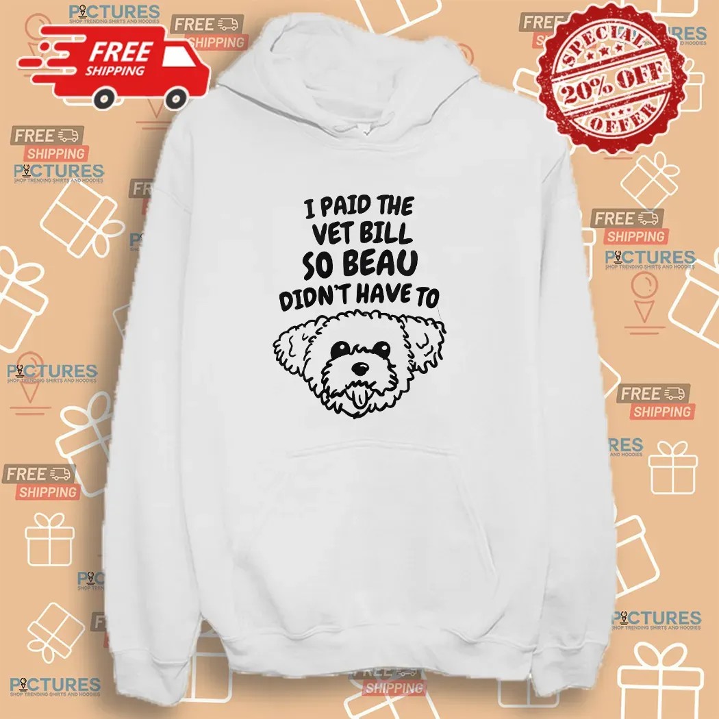 I Paid The Vet Bills So Beau Didn't Have To Puppy T Shirt