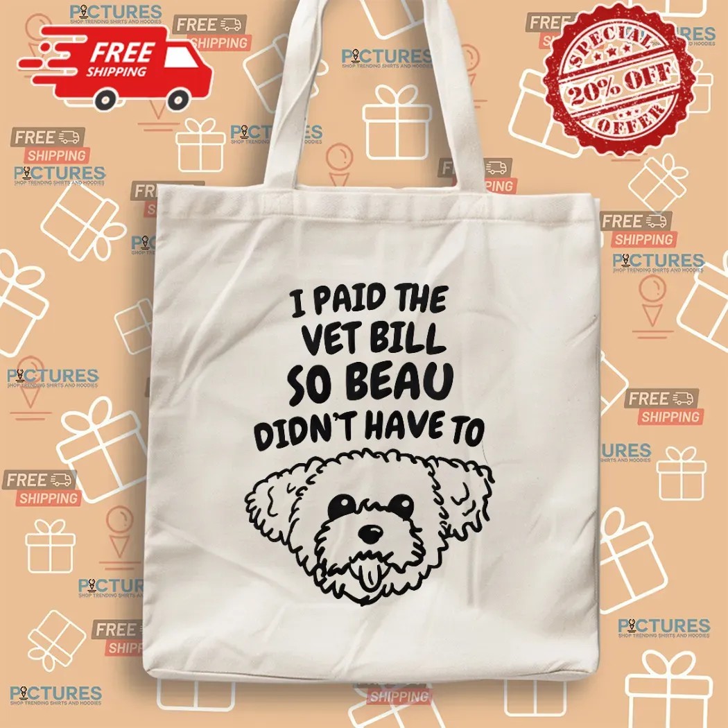 I Paid The Vet Bills So Beau Didn't Have To Puppy T Shirt