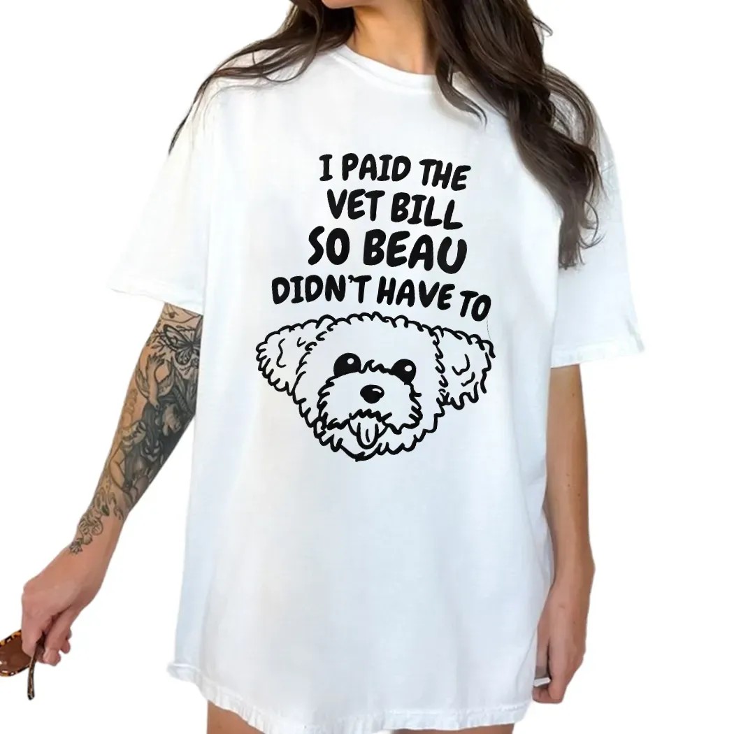 I Paid The Vet Bills So Beau Didn't Have To Puppy T Shirt