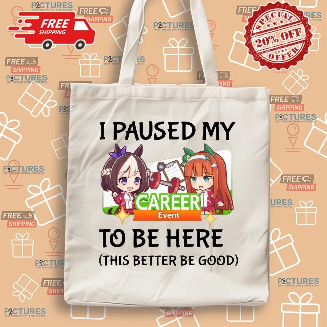 I Paused My Umamusume Career Event To Be Here This Better Be Good Anime T Shirt