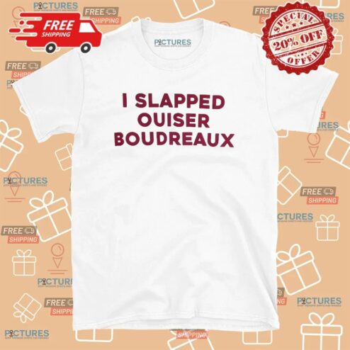 I Slapped Ouiser Boudreaux T Shirt