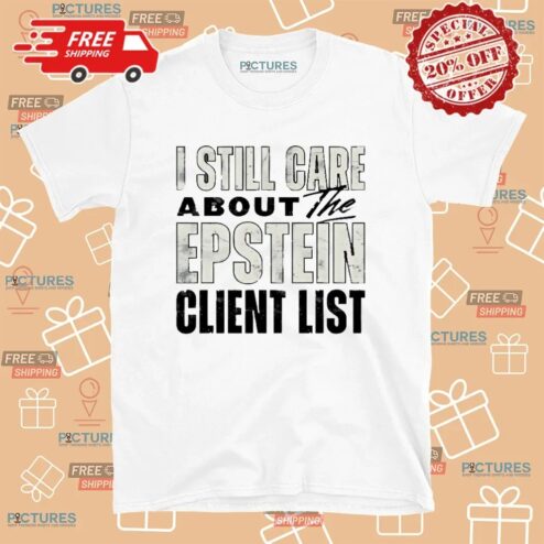I Still Care About The Epstein Client List T Shirt