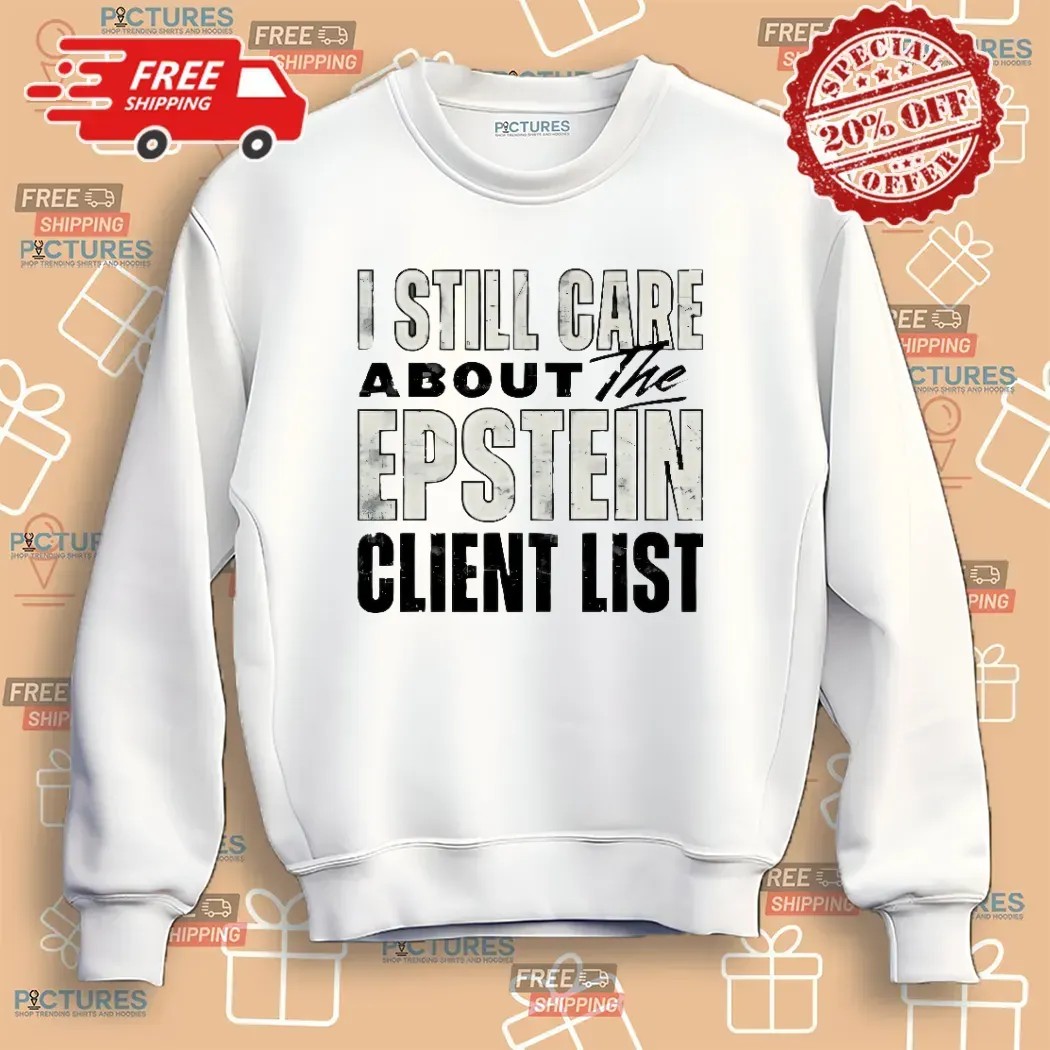 I Still Care About The Epstein Client List T Shirt