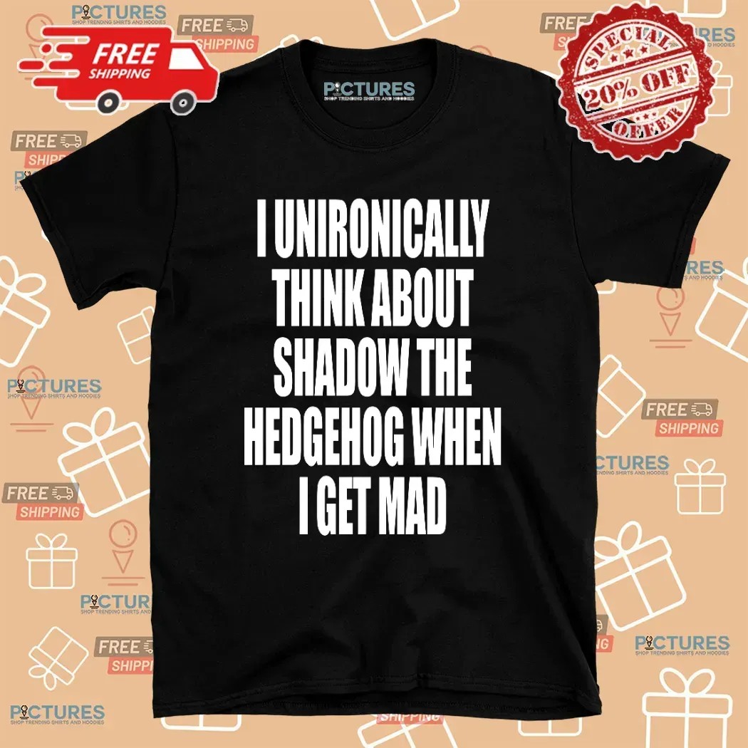 I Unironically Think About Shadow The Hedgehog When I Get Mad Game Lover T Shirt