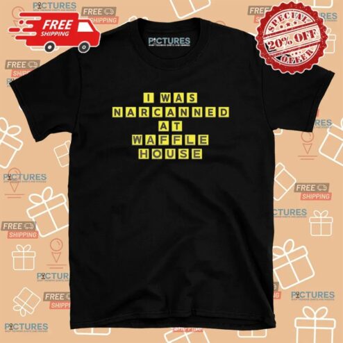 I Was Narcanned At Waffle House Parody T Shirt