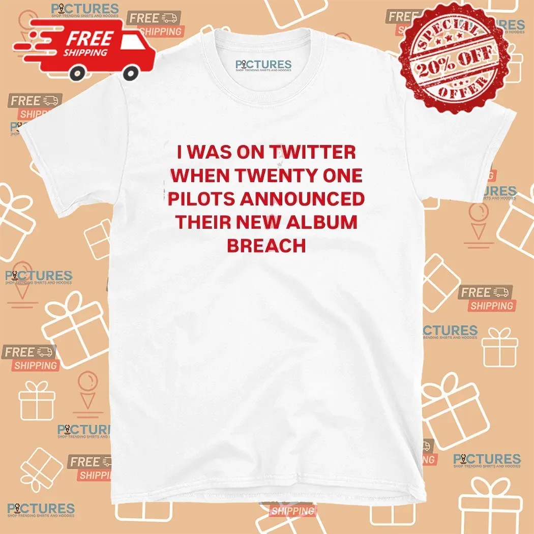 I Was On Twitter When Twenty One Pilots Announced Their New Album Breach Meme T Shirt