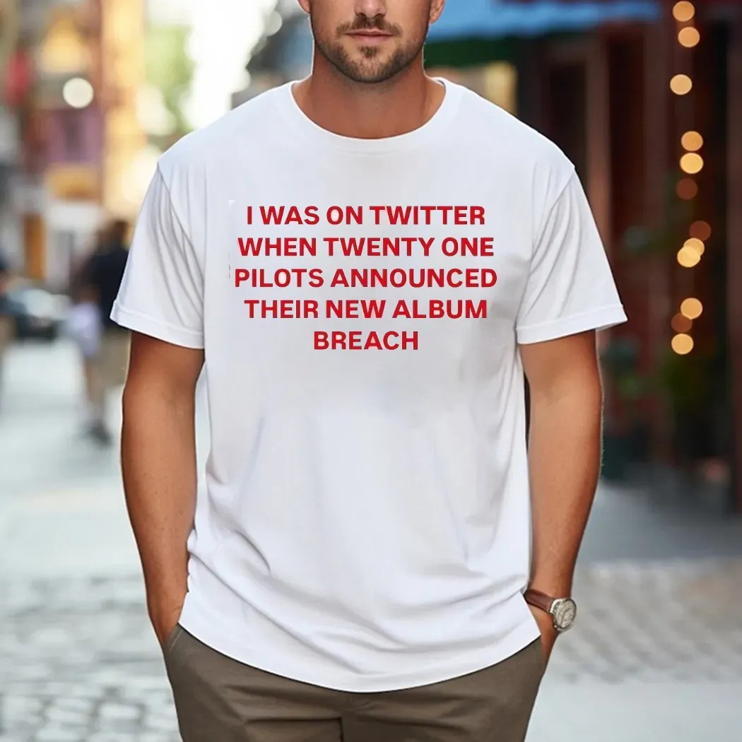 I Was On Twitter When Twenty One Pilots Announced Their New Album Breach Meme T Shirt