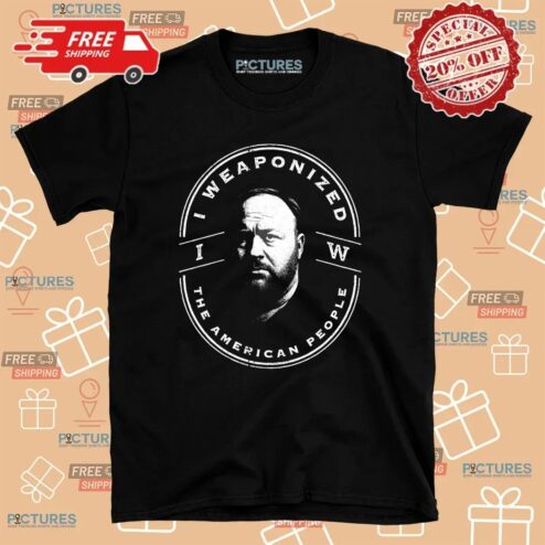 I Weaponized The American People T Shirt