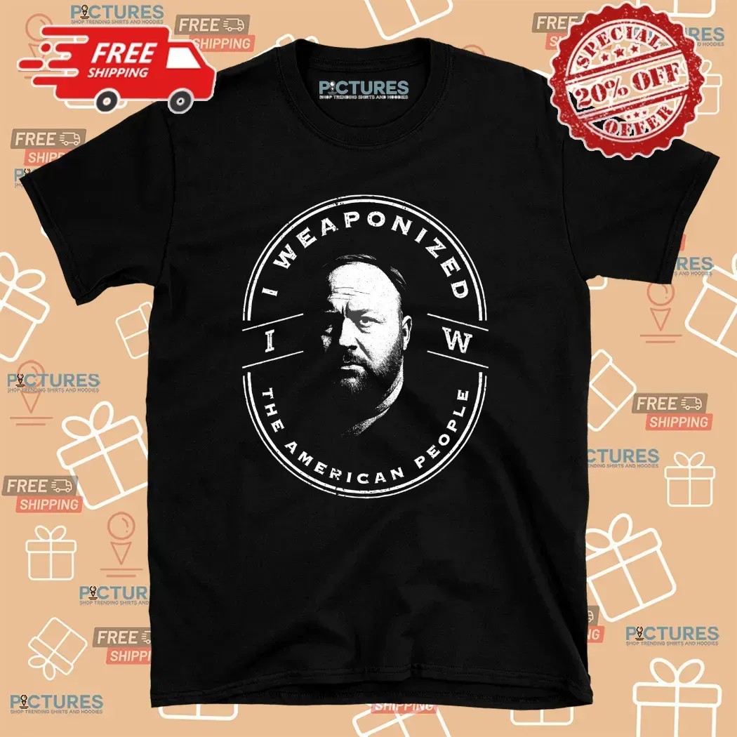I Weaponized The American People T Shirt