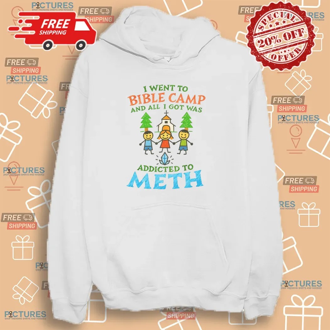 I Went To Bible Camp And All I Got Was Addicted To Meth T Shirt