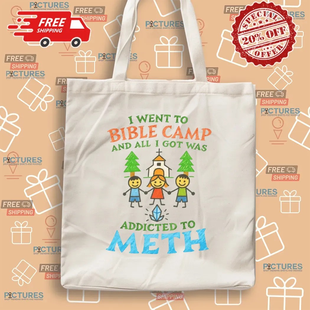 I Went To Bible Camp And All I Got Was Addicted To Meth T Shirt