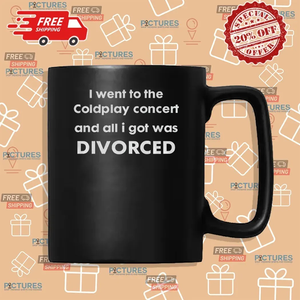 I Went To The Coldplay Concert And All I Got Was Divorced Awkward Moment Meme T Shirt