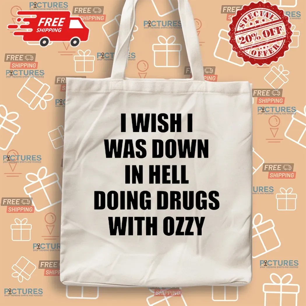 I Wish I Was Down In Hell Doing Drugs With Ozzy Rip Ozzy Osbourne T Shirt