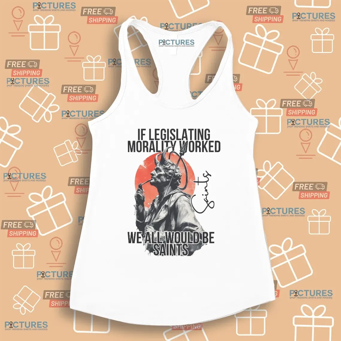 If Legislating Morality Worked We All Would Be Saints T Shirt
