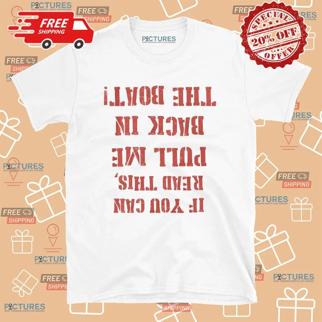 If You Can Read This Pull Me Back In The Boat Reversed Text Graphic T Shirt
