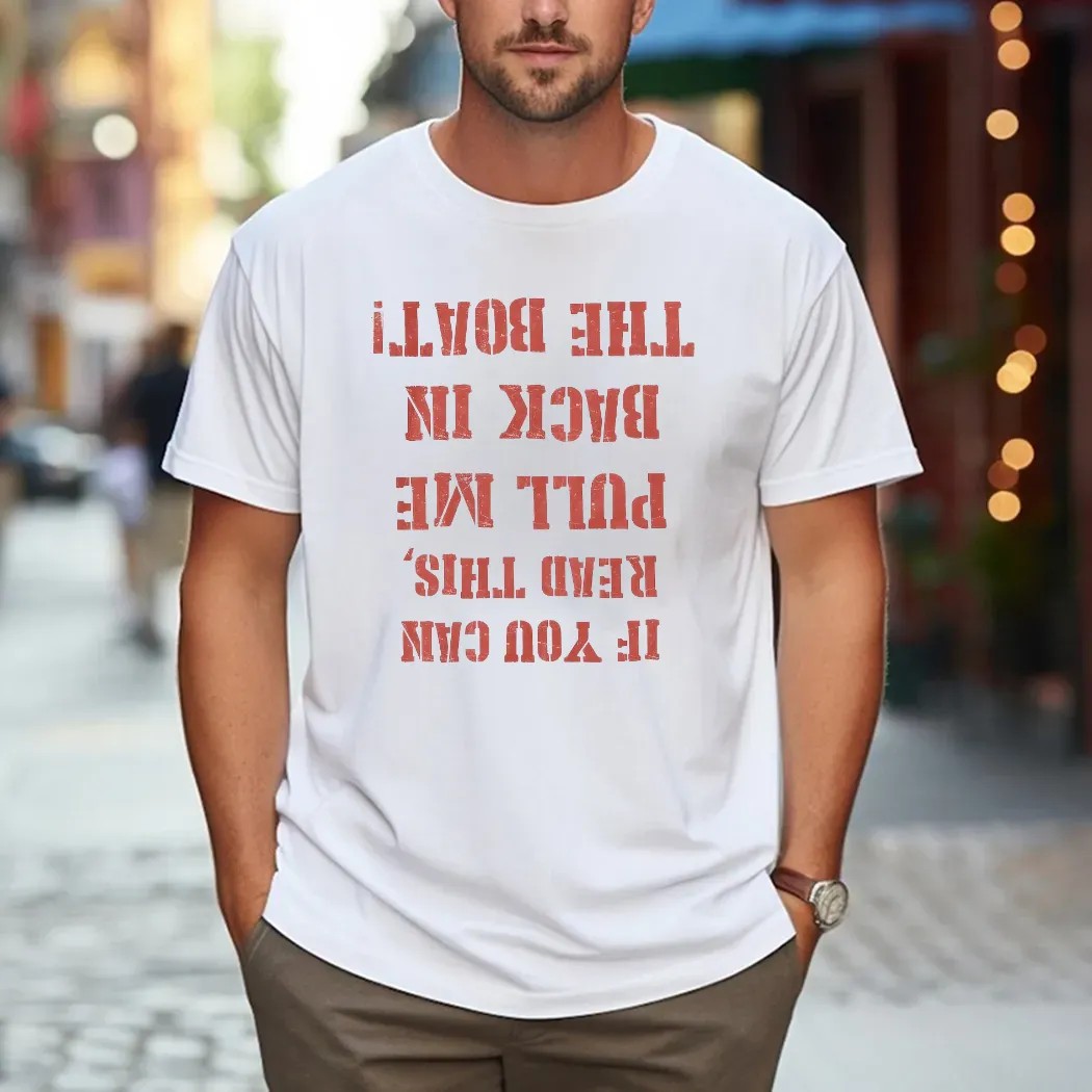 If You Can Read This Pull Me Back In The Boat Reversed Text Graphic T Shirt