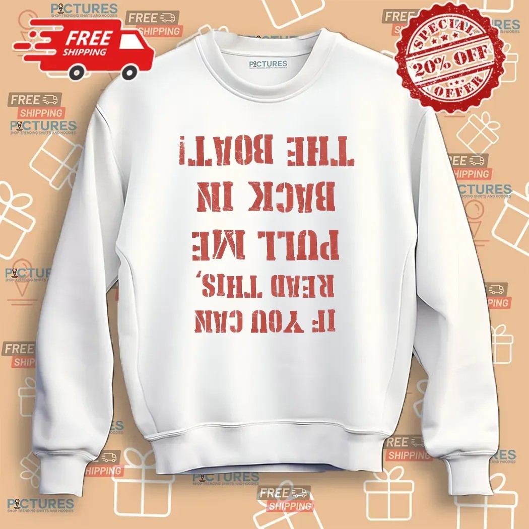 If You Can Read This Pull Me Back In The Boat Reversed Text Graphic T Shirt
